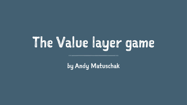 The Value layer game
by Andy Matuschak
