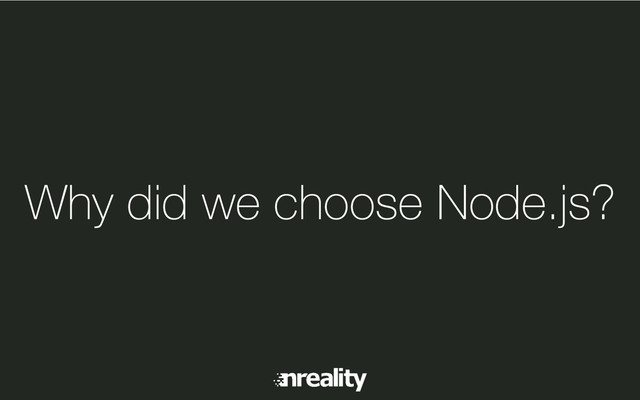 Why did we choose Node.js?
