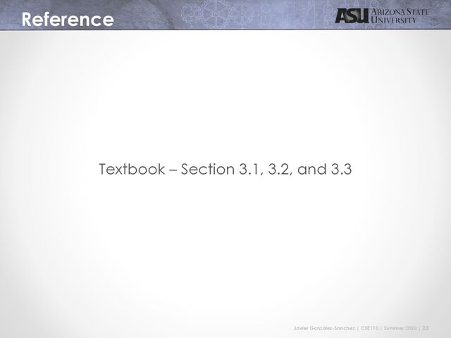Javier Gonzalez-Sanchez | CSE110 | Summer 2020 | 23
Reference
Textbook – Section 3.1, 3.2, and 3.3
