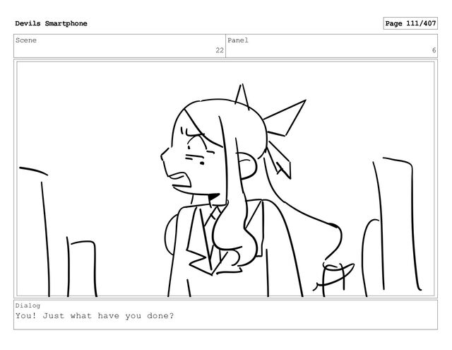 Scene
22
Panel
6
Dialog
You! Just what have you done?
Devils Smartphone Page 111/407
