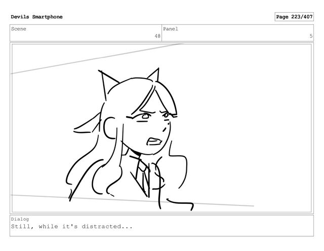 Scene
48
Panel
5
Dialog
Still, while it's distracted...
Devils Smartphone Page 223/407
