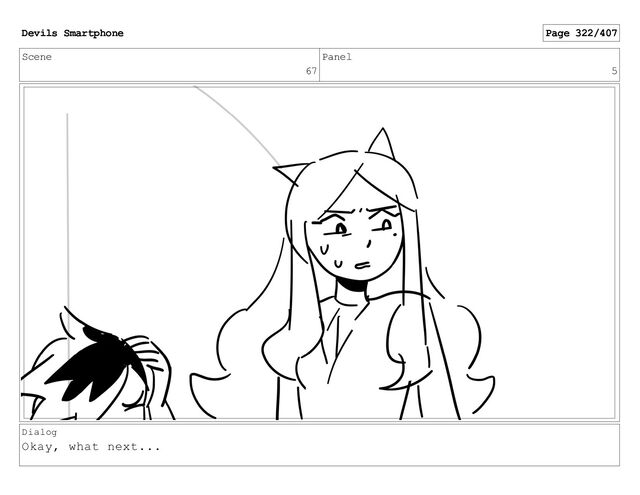 Scene
67
Panel
5
Dialog
Okay, what next...
Devils Smartphone Page 322/407
