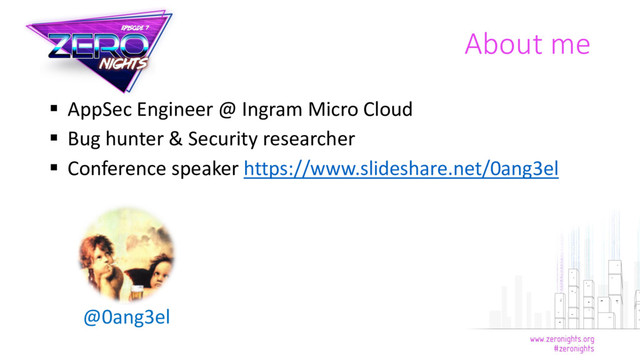  AppSec Engineer @ Ingram Micro Cloud
 Bug hunter & Security researcher
 Conference speaker https://www.slideshare.net/0ang3el
@0ang3el
About me
