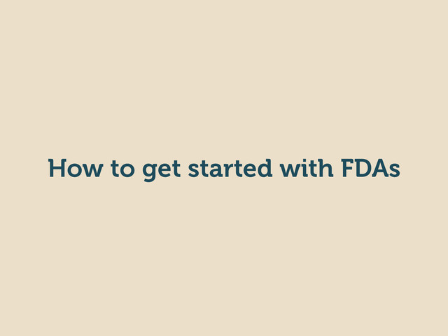 How to get started with FDAs

