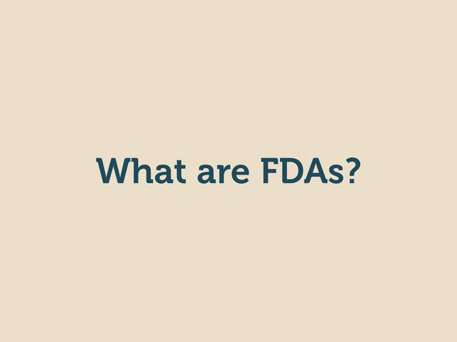 What are FDAs?
