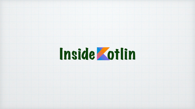 Inside Kotlin
