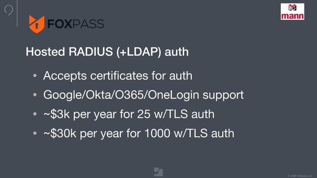 © JAMF Software, LLC
• Accepts certiﬁcates for auth

• Google/Okta/O365/OneLogin support

• ~$3k per year for 25 w/TLS auth

• ~$30k per year for 1000 w/TLS auth
Hosted RADIUS (+LDAP) auth
