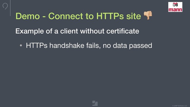 © JAMF Software, LLC
Demo - Connect to HTTPs site !
• HTTPs handshake fails, no data passed
Example of a client without certiﬁcate
