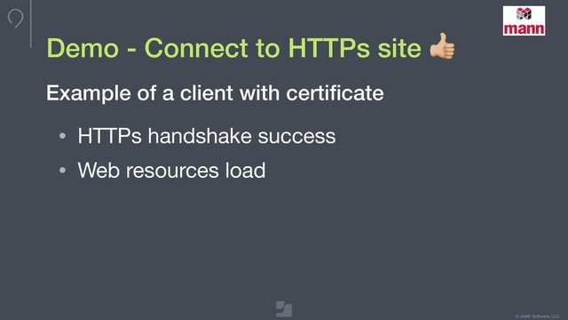 © JAMF Software, LLC
Demo - Connect to HTTPs site "
• HTTPs handshake success

• Web resources load
Example of a client with certiﬁcate
