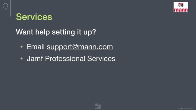 © JAMF Software, LLC
Services
• Email support@mann.com

• Jamf Professional Services
Want help setting it up?
