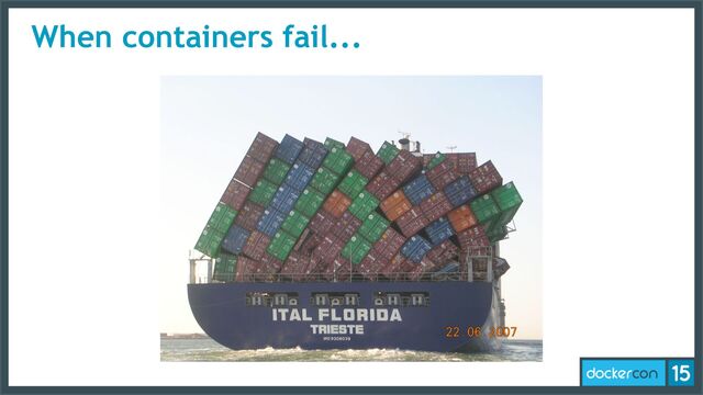 When containers fail...
