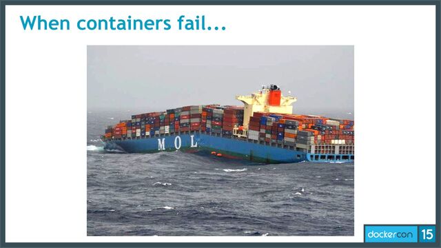 When containers fail...
