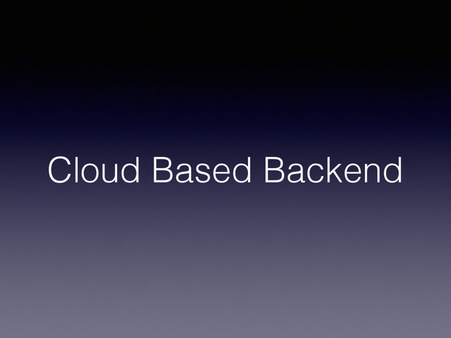 Cloud Based Backend
