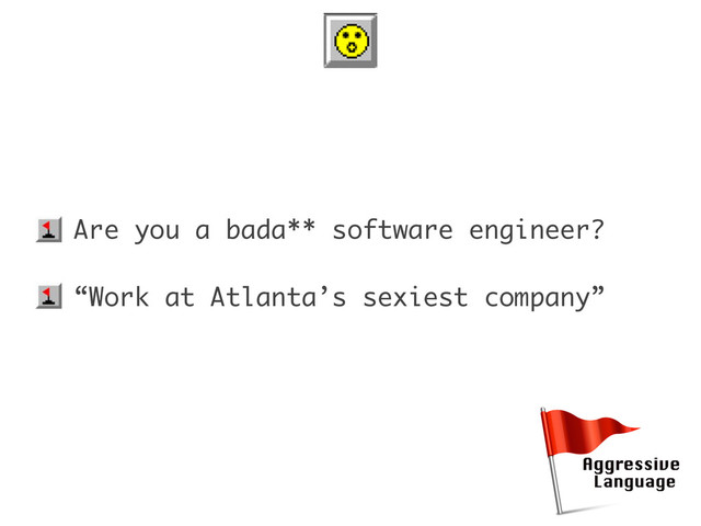• Are you a bada** software engineer?
• “Work at Atlanta’s sexiest company”
