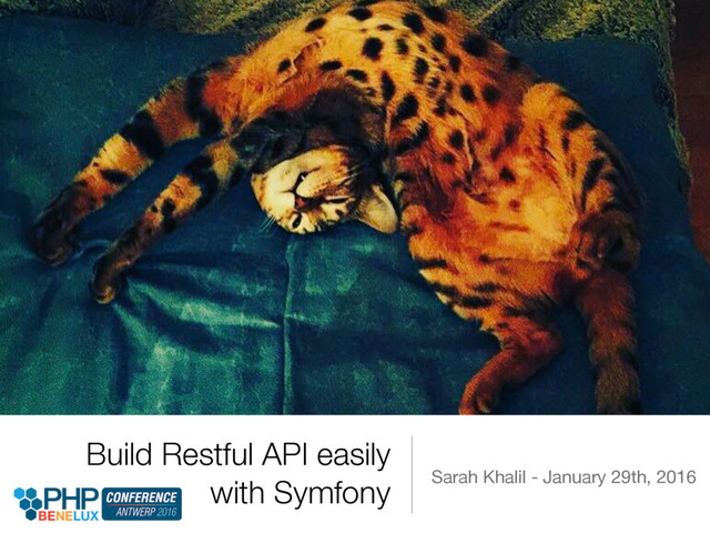 Build Restful API easily
with Symfony Sarah Khalil - January 29th, 2016
