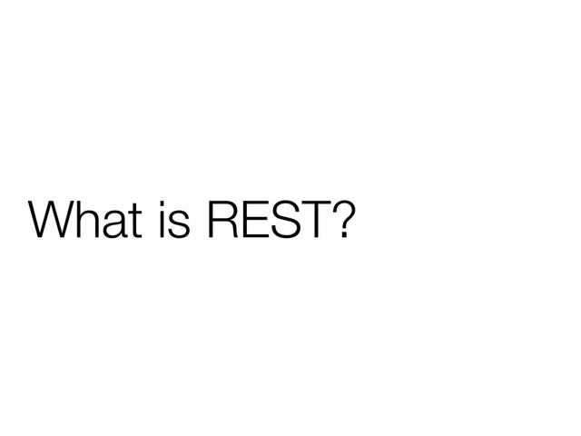 What is REST?
