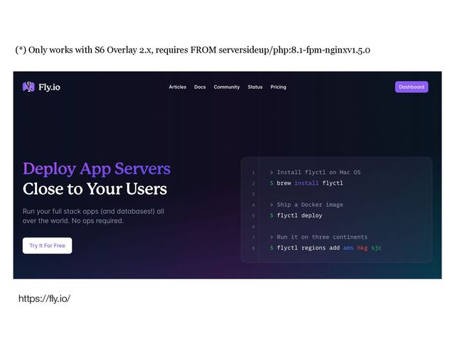 https://
fl
y.io/
(*) Only works with S6 Overlay 2.x, requires FROM serversideup/php:8.1-fpm-nginxv1.5.0
