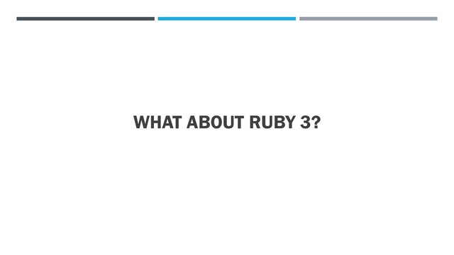 WHAT ABOUT RUBY 3?
