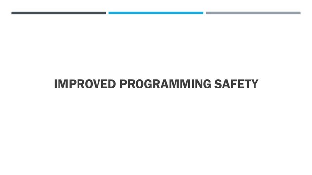 IMPROVED PROGRAMMING SAFETY
