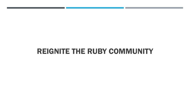 REIGNITE THE RUBY COMMUNITY
