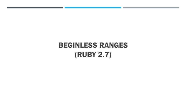 BEGINLESS RANGES
(RUBY 2.7)
