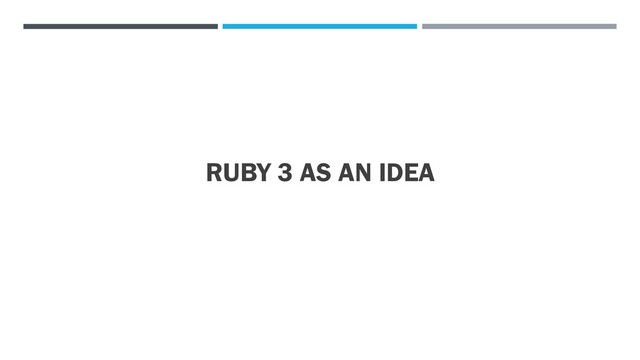 RUBY 3 AS AN IDEA
