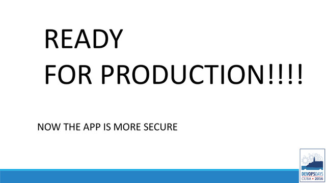 READY
FOR PRODUCTION!!!!
NOW THE APP IS MORE SECURE
