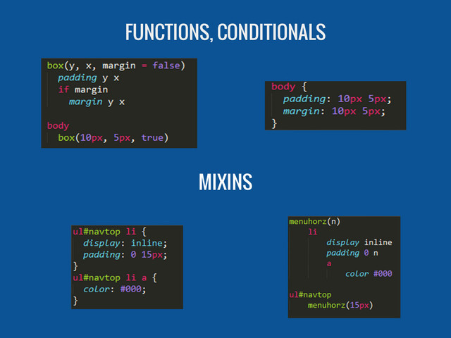 MIXINS
FUNCTIONS, CONDITIONALS
