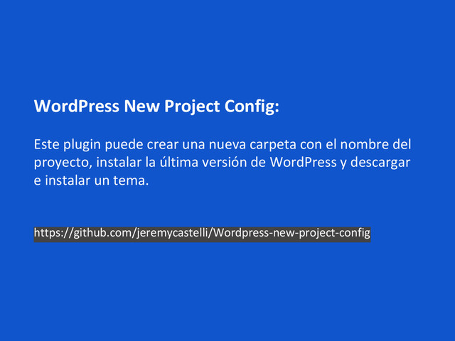 WordPress New Project Config:
Este plugin puede crear una nueva carpeta con el nombre del
proyecto, instalar la última versión de WordPress y descargar
e instalar un tema.
https://github.com/jeremycastelli/Wordpress-new-project-config
