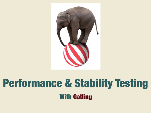 With Gatling
Performance & Stability Testing
