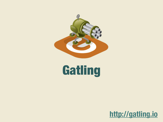Gatling
http://gatling.io
