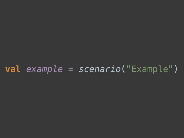 val example = scenario("Example")
