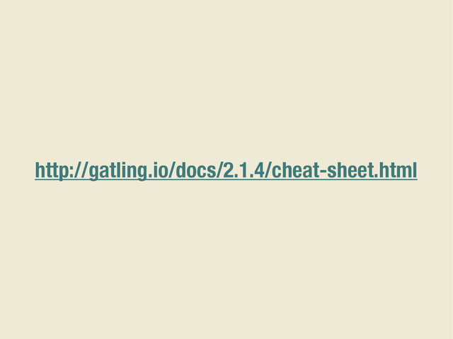 http://gatling.io/docs/2.1.4/cheat-sheet.html

