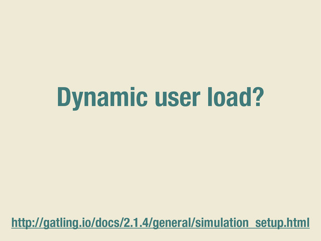 Dynamic user load?
http://gatling.io/docs/2.1.4/general/simulation_setup.html
