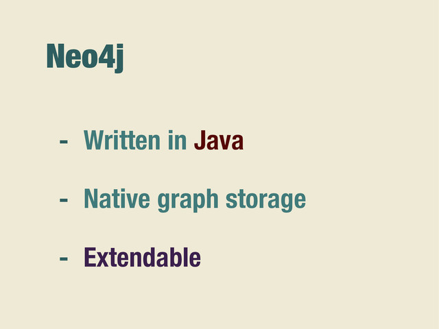 Neo4j
- Written in Java
- Native graph storage
- Extendable
