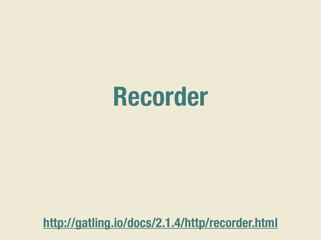 Recorder
http://gatling.io/docs/2.1.4/http/recorder.html
