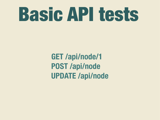 GET /api/node/1
POST /api/node
UPDATE /api/node
Basic API tests
