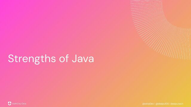 @oktaDev | @deepu105 | deepu.tech
Strengths of Java
