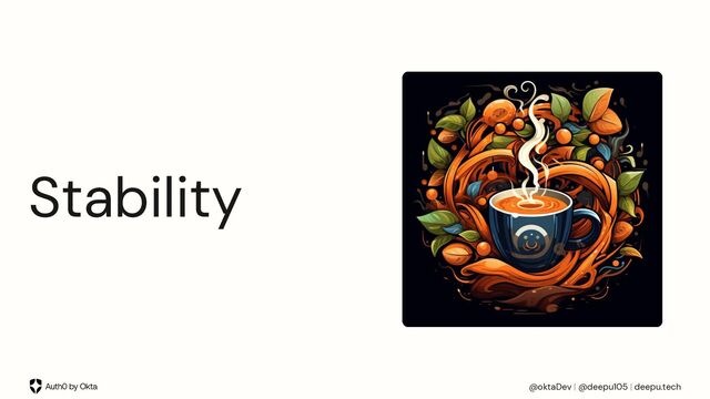 @oktaDev | @deepu105 | deepu.tech
Stability
