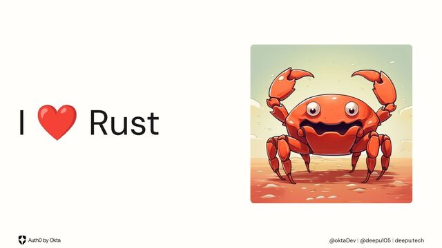 @oktaDev | @deepu105 | deepu.tech
I ❤ Rust
