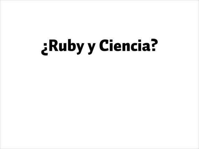 ¿Ruby y Ciencia?
