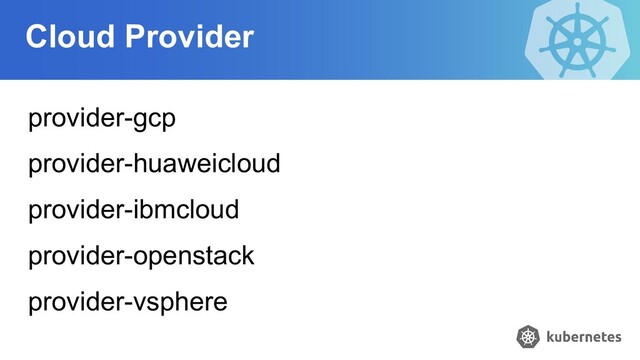 Cloud Provider
provider-gcp
provider-huaweicloud
provider-ibmcloud
provider-openstack
provider-vsphere
