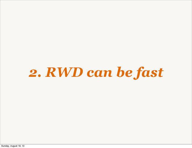 2. RWD can be fast
Sunday, August 18, 13
