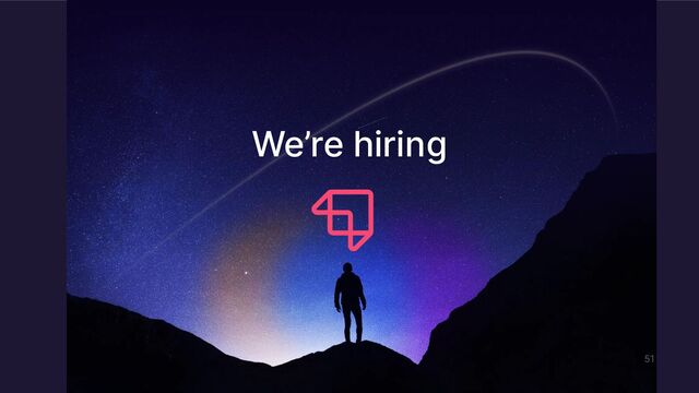51
We’re hiring
