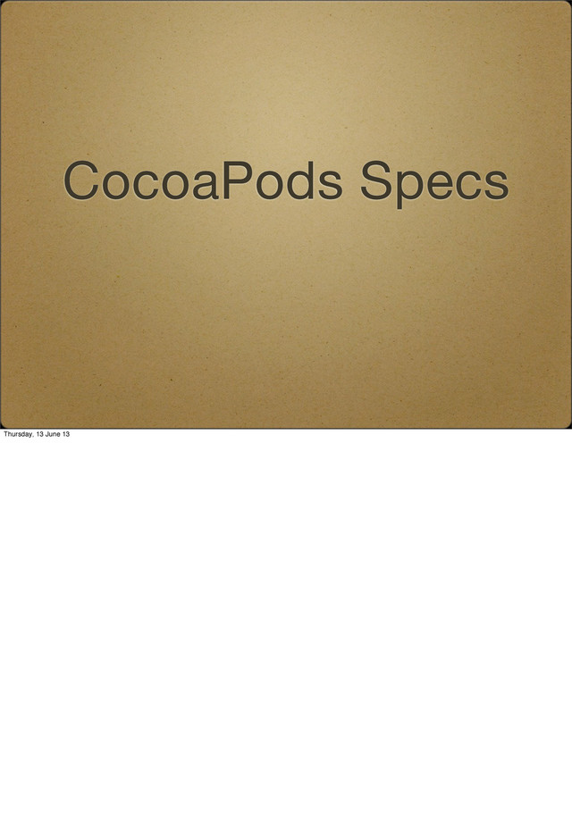 CocoaPods Specs
Thursday, 13 June 13
