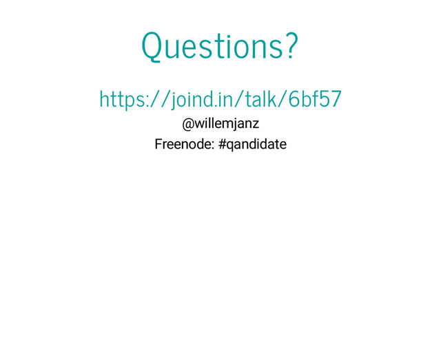Questions?
https://joind.in/talk/6bf57
@willemjanz
Freenode: #qandidate
