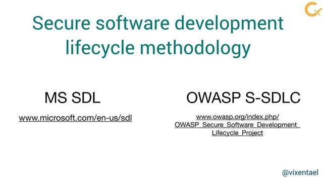 Secure software development
lifecycle methodology
MS SDL OWASP S-SDLC
www.microsoft.com/en-us/sdl www.owasp.org/index.php/
OWASP_Secure_Software_Development_
Lifecycle_Project
@vixentael
