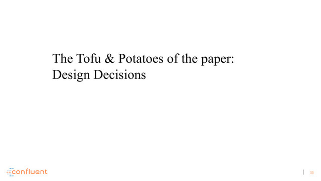 11
The Tofu & Potatoes of the paper:
Design Decisions
