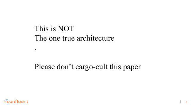 5
This is NOT
The one true architecture
.
Please don’t cargo-cult this paper
